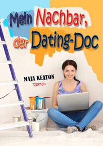 Mein Nachbar, der Dating-Doc - der neue Liebesroman von Maja Keaton